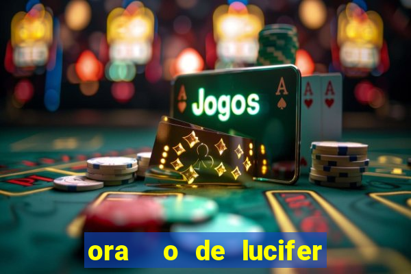 ora  o de lucifer para ganhar na mega sena